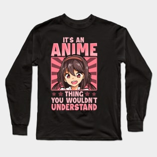 Girl It's An Anime Thing You Wouldn't Understand Long Sleeve T-Shirt